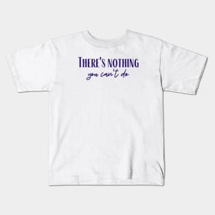 Nothing You Can't Do Kids T-Shirt